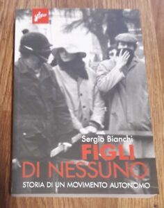 Figli Di Nessuno. Storia Di Un Movimento Autonomo