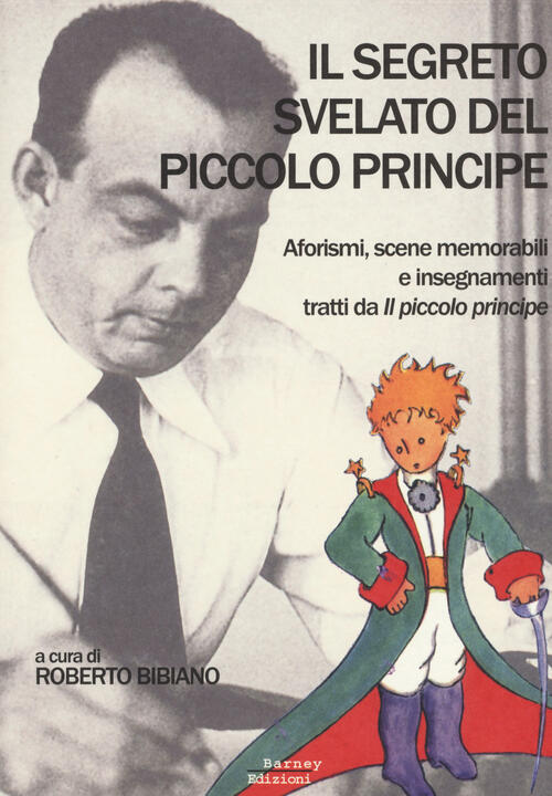 Il Segreto Svelato Del Piccolo Principe. Aforismi, Scene Memorabili E Insegnamenti Tratti