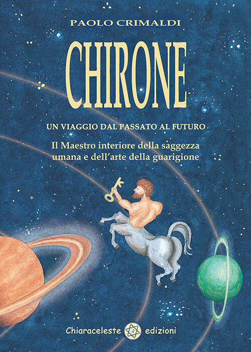 Chirone. Un Viaggio Dal Passato Al Futuro Paolo Crimaldi Chiaraceleste 2018