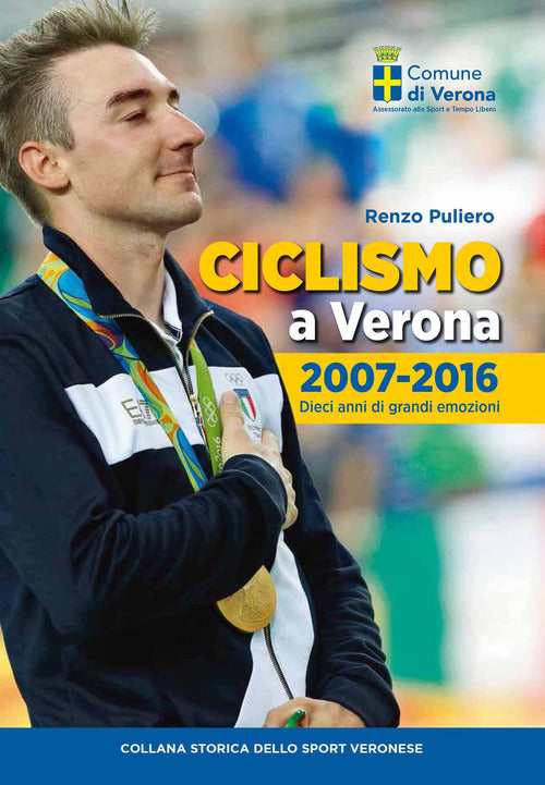 Ciclismo A Verona, 2007-2016. Dieci Anni Di Grandi Emozioni Renzo Puliero Scri