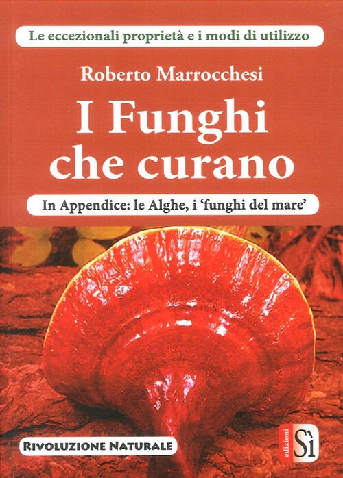 I Funghi Che Curano Roberto Marrocchesi Edizioni Si 2016