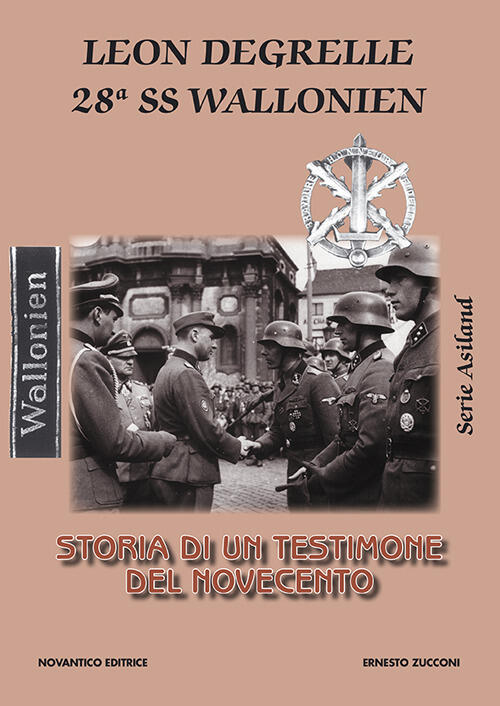 Leon Degrelle 28ª Ss Wallonien. Storia Di Un Testimone Del Novecento