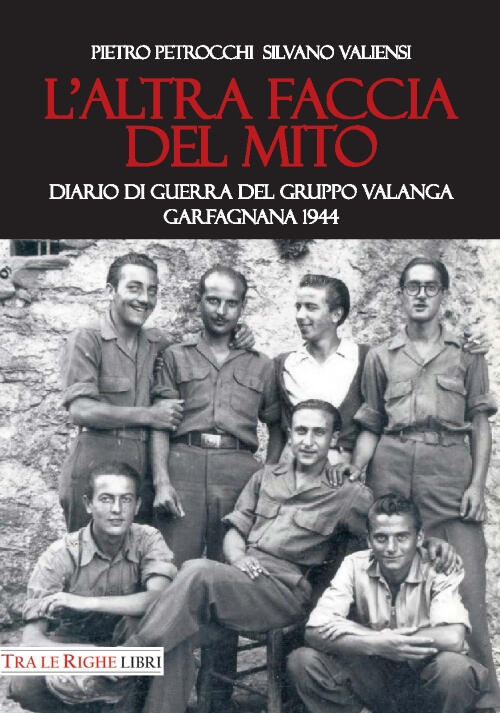 L'altra Faccia Del Mito. Diario Di Guerra Del Gruppo Valanga. Garfagnana 1944