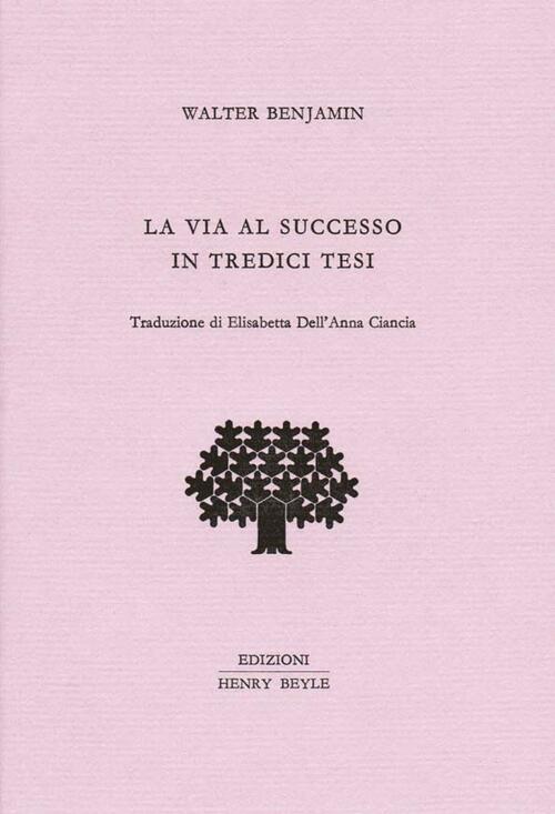 La Via Al Successo In Tredici Tesi Walter Benjamin Henry Beyle 2016