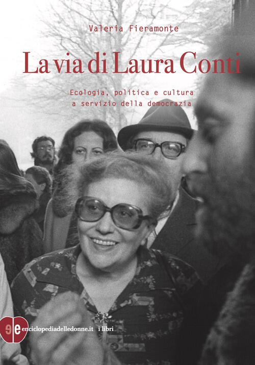 La Via Di Laura Conti. Ecologia, Politica E Cultura A Servizio Della Democrazi