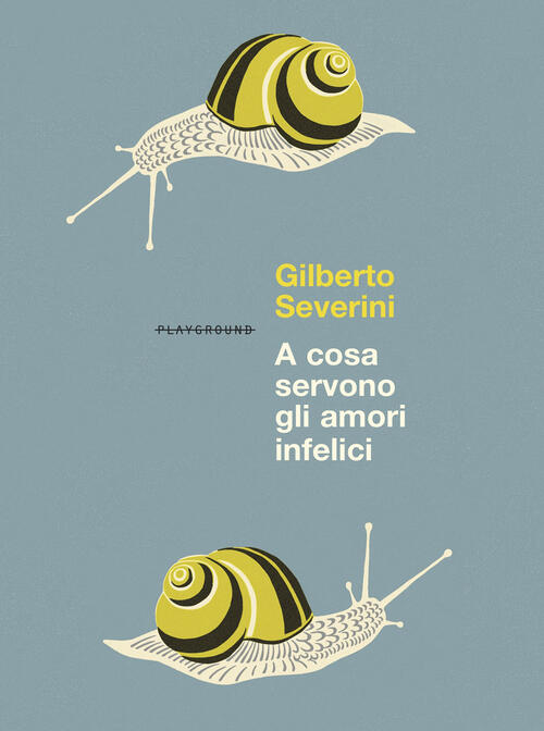 A Cosa Servono Gli Amori Infelici. Nuova Ediz. Gilberto Severini Playground 20