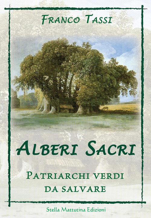 Alberi Sacri. Patriarchi Verdi Da Salvare Franco Tassi Stella Mattutina Edizio