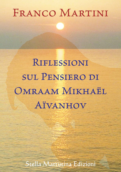 Riflessioni Sul Pensiero Di Omraam Mikhaël Aïvanhov Franco Martini Stella Matt