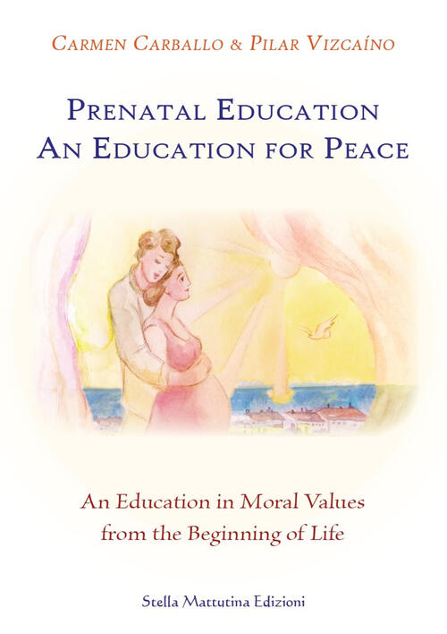 Prenatal Education. An Education For Peace. An Education In Moral Values From