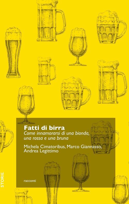 Fatti Di Birra. Come Innamorarsi Di Una Bionda, Una Rossa E Una Bruna