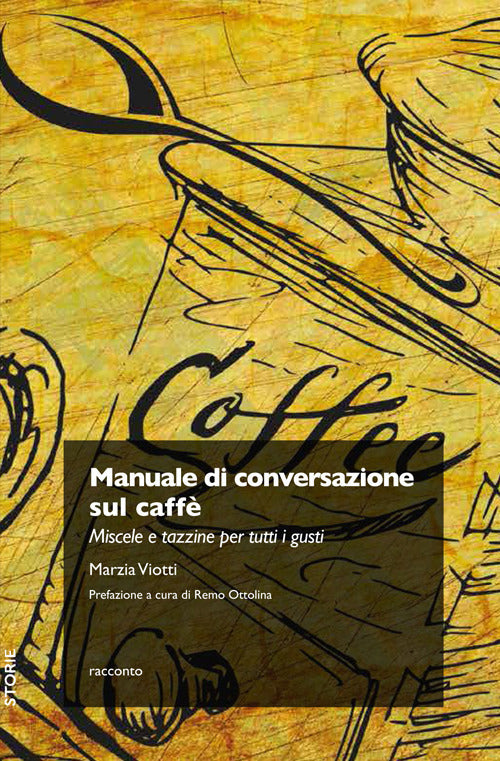 Manuale Di Conversazione Sul Caffe. Miscele E Tazzine Per Tutti I Gusti