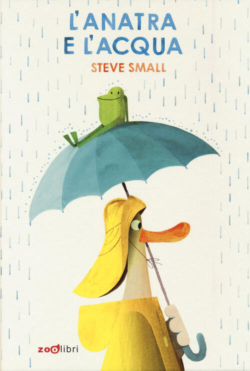 L' Anatra E L'acqua. Ediz. A Colori Steve Small Zoolibri 2022