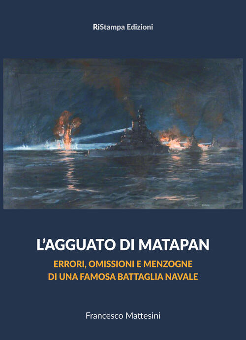 L' Agguato Di Matapan. Errori, Omissioni E Menzogne Di Una Famosa Battaglia Na