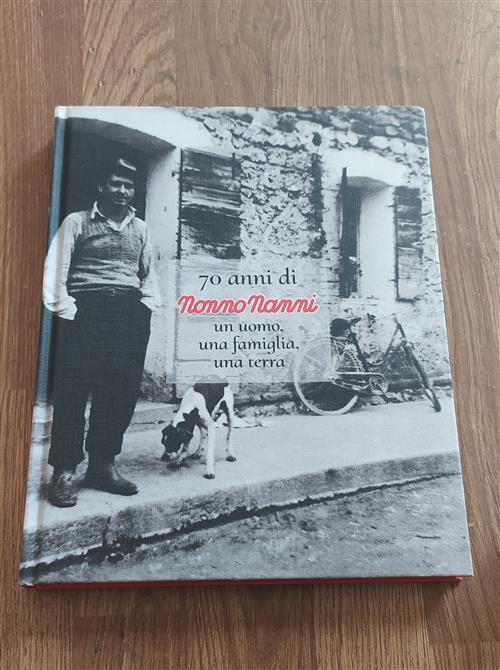 70 Anni Di Nonno Nanni. Un Uomo Una Famiglia