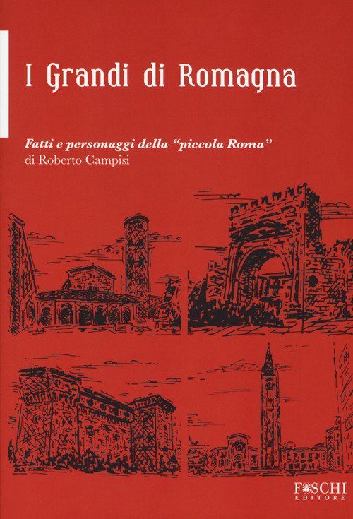 I Grandi Della Romagna. Fatti E Personaggi Della Piccola Roma,