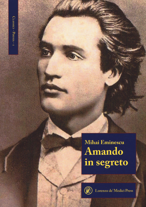 Amando In Segreto. Testo Romeno A Fronte Mihai Eminescu Lorenzo De Medici Pres