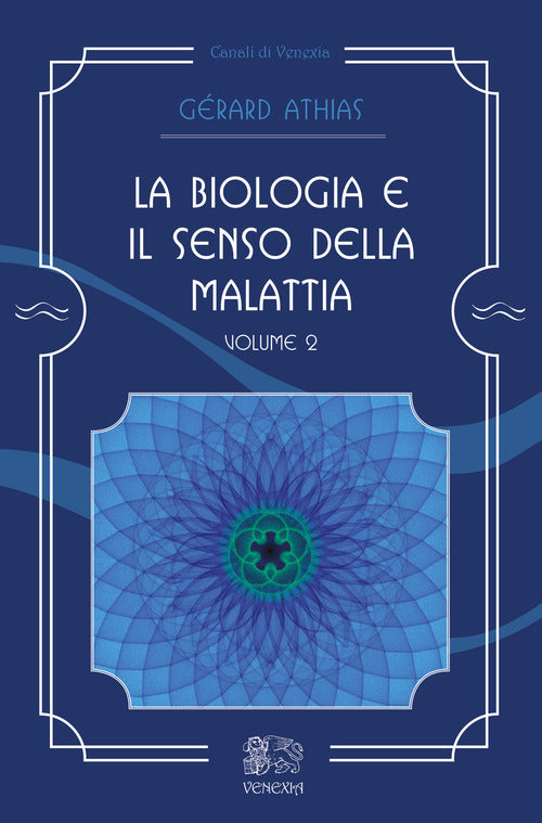 La Biologia E Il Senso Della Malattia. Vol. 2 Gerard Athias Venexia 2017