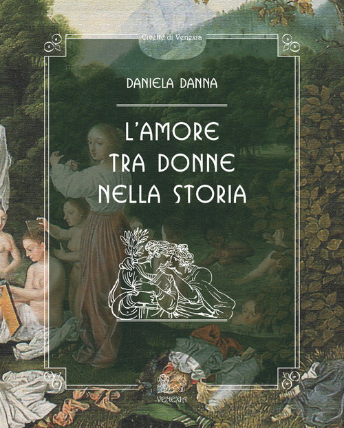 L' Amore Tra Donne Nella Storia Daniela Danna Venexia 2019