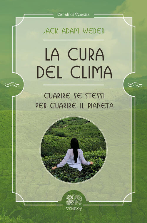 La Cura Del Clima. Guarire Se Stessi Per Guarire Il Pianeta Jack Adam Weber Ve