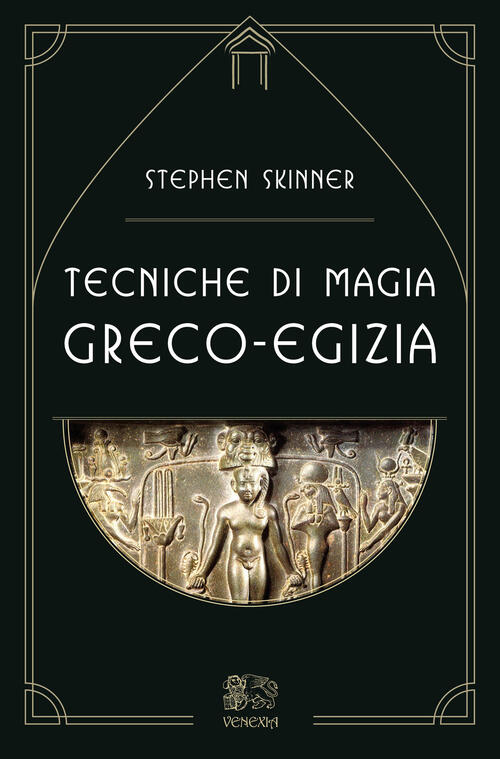 Tecniche Di Magia Greco-Egizia Stephen Skinner Venexia 2022