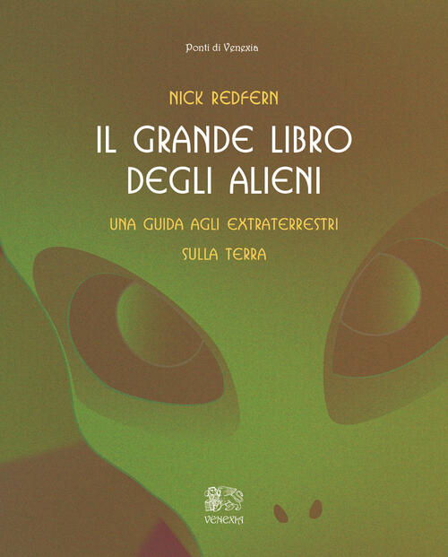 Il Grande Libro Degli Alieni. Una Guida Agli Extraterrestri Sulla Terra Nick R