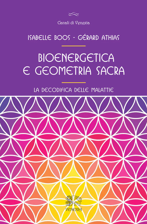 Bioenergetica E Geometria Sacra. La Decodifica Delle Malattie Gerard Athias Ve