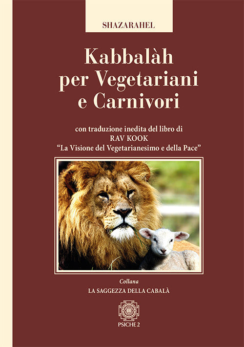 Kabbalah Per Vegetariani E Carnivori. Con Traduzione Inedita Del Libro Di Rav