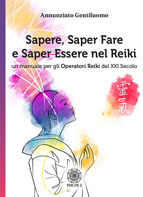 Sapere, Saper Fare E Saper Essere Nel Reiki. Un Manuale Per Gli Operatori Di R