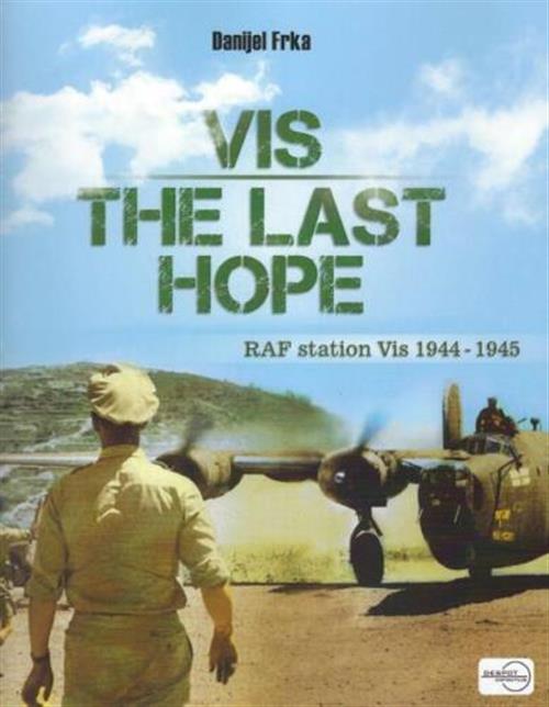 Vis The Last Hope. Raf Station Vis 1944-45