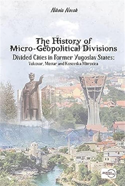 The History Of Micro-Geopolitical Divisions: Divided Cities In Former Yugoslav