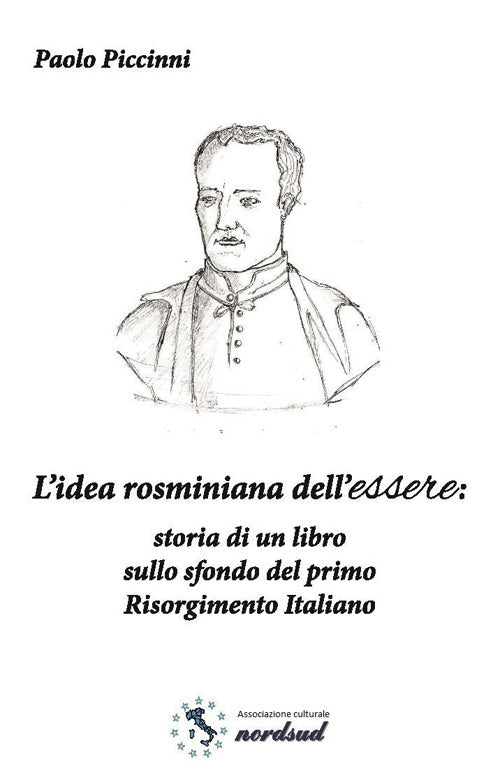 L'idea Rosminiana Dell'essere. Storia Di Un Libro Sullo Sfondo Del Primo Risorgimento Italiano