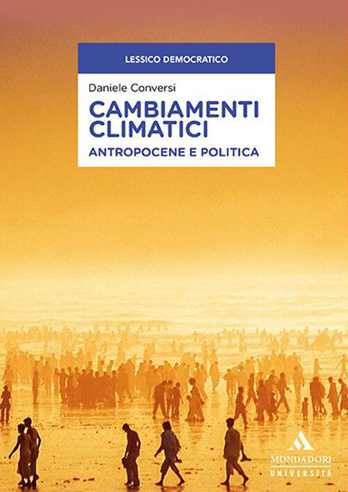 Cambiamenti Climatici. Antropocene E Politica Daniele Conversi Mondadori Unive