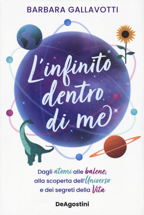 L'infinito Dentro Di Me. Dagli Atomi Alle Balene, Alla Scoperta Dell'universo E Dei Segreti Della Vi