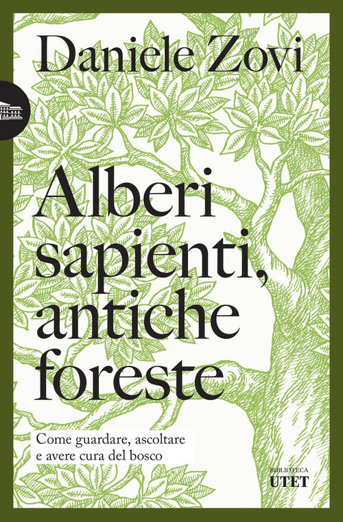 Alberi Sapienti, Antiche Foreste. Come Guardare, Ascoltare E Avere Cura Del Bo