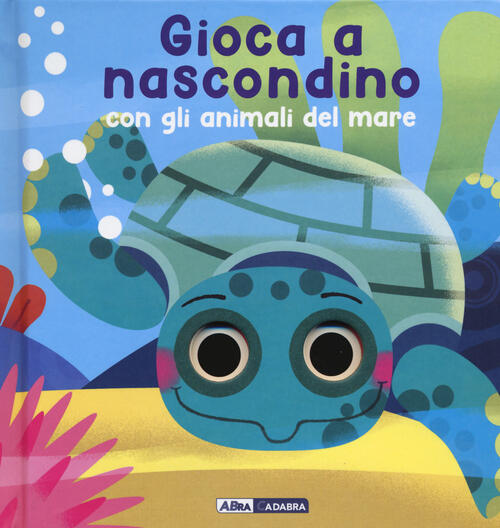 Gioca A Nascondino Con Gli Animali Del Mare. Dietro Ai Buchi. Ediz. A Colori M