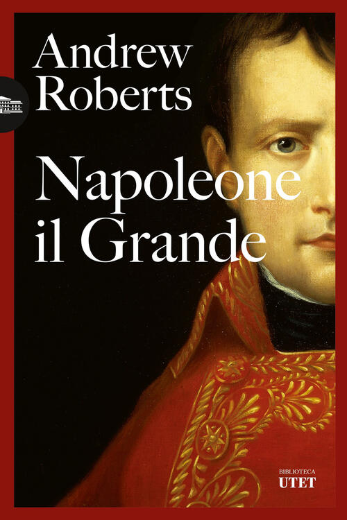 Napoleone Il Grande Andrew Roberts Utet 2023