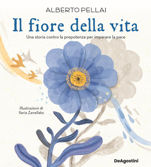 Il Fiore Della Vita. Una Storia Contro La Prepotenza Per Imparare La Pace. Edi