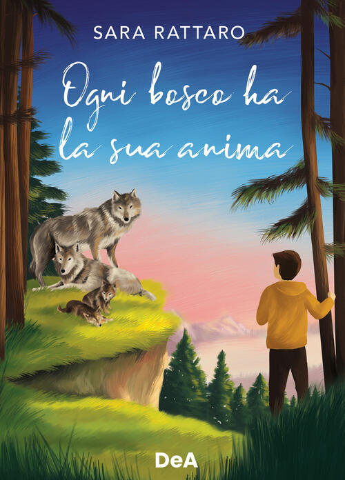 Ogni Bosco Ha La Sua Anima Sara Rattaro De Agostini 2023