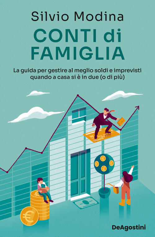 Conti Di Famiglia. La Guida Per Gestire Al Meglio Soldi E Imprevisti Quando A