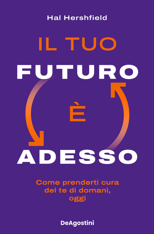 Il Tuo Futuro E Adesso. Come Prenderti Cura Del Te Di Domani, Oggi