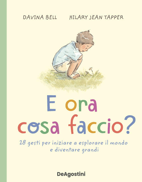 E Ora Cosa Faccio? 28 Gesti Per Iniziare A Esplorare Il Mondo E Diventare Gran