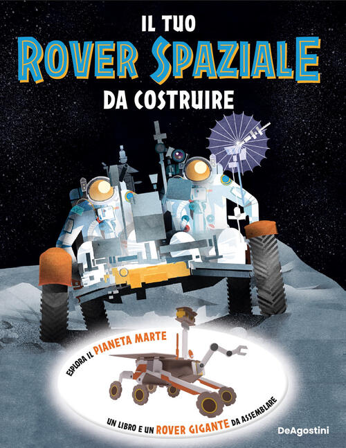 Il Tuo Rover Spaziale Da Costruire. Con Modellino 3D Da Assemblare De Agostini