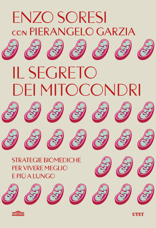 Il Segreto Dei Mitocondri. Strategie Biomediche Per Vivere Meglio E Piu A Lung