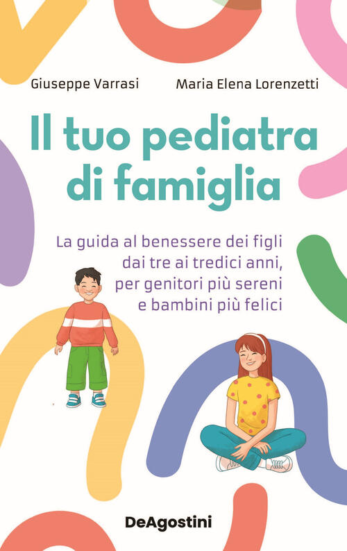 Il Tuo Pediatra Di Famiglia. La Guida Al Benessere Dei Figli Dai Tre Ai Tredic