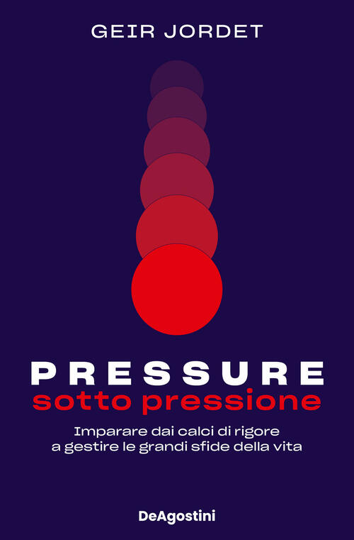 Pressure. Sotto Pressione. Imparare Dai Calci Di Rigore A Gestire Le Grandi Sf