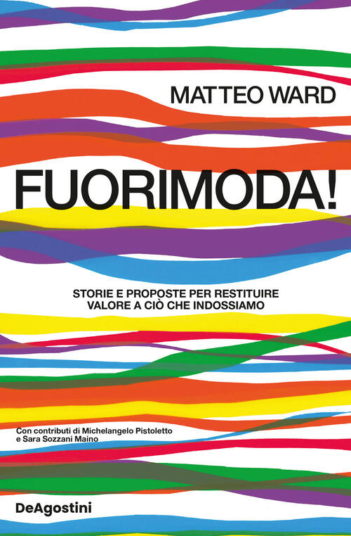 Fuorimoda! Storie E Proposte Per Restituire Valore A Cio Che Indossiamo Matteo