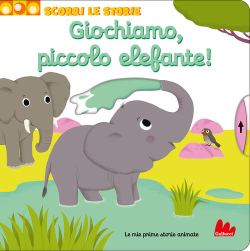 Giochiamo, Piccolo Elefante! Scorri Le Storie. Ediz. A Colori Nathalie Choux G