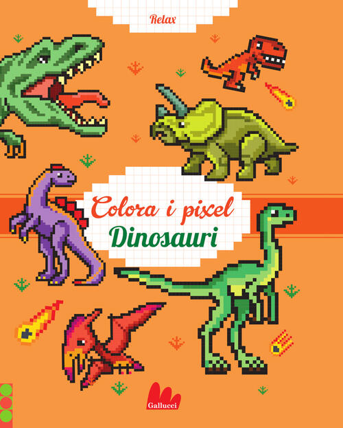 Dinosauri. Colora I Pixel Eugenie Varone Gallucci 2024