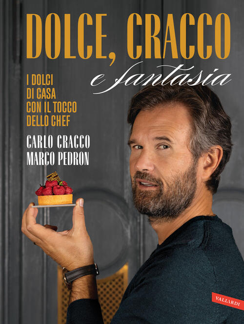 Dolce, Cracco E Fantasia. I Dolci Di Casa Con Il Tocco Dello Chef Carlo Cracco