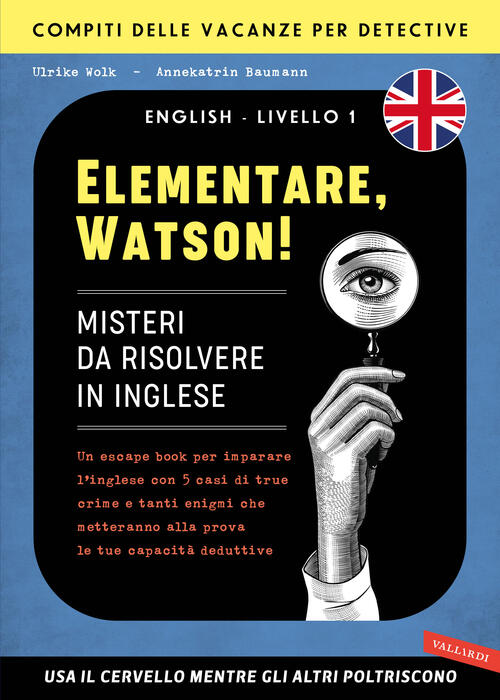 Elementare, Watson! Misteri Da Risolvere In Inglese. Un Escape Book Per Impara